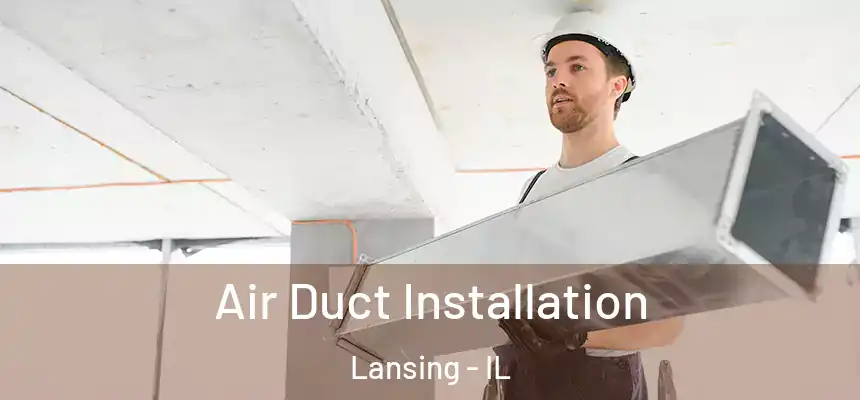  Air Duct Installation Lansing - IL