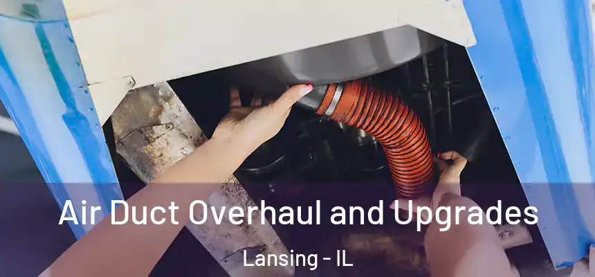 Air Duct Overhaul and Upgrades Lansing - IL