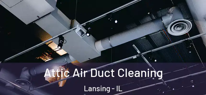Attic Air Duct Cleaning Lansing - IL