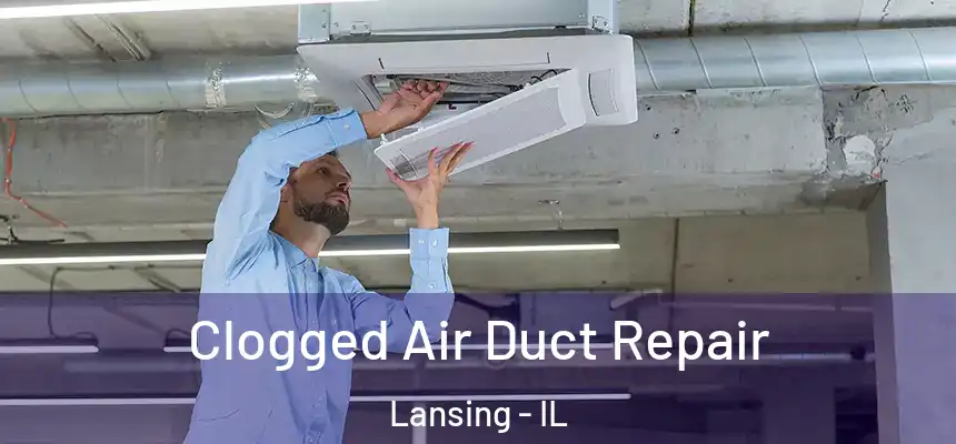 Clogged Air Duct Repair Lansing - IL