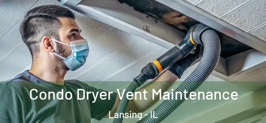  Condo Dryer Vent Maintenance Lansing - IL
