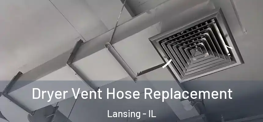  Dryer Vent Hose Replacement Lansing - IL
