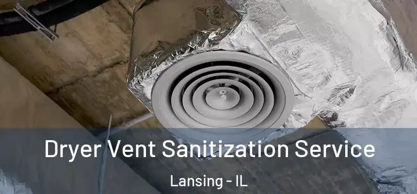  Dryer Vent Sanitization Service Lansing - IL