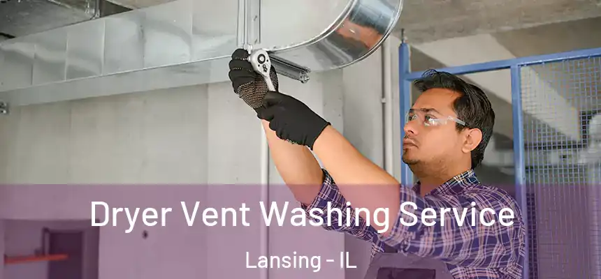 Dryer Vent Washing Service Lansing - IL