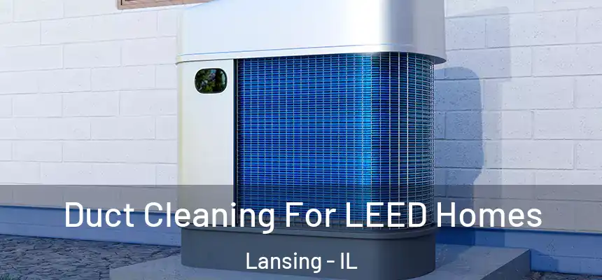 Duct Cleaning For LEED Homes Lansing - IL