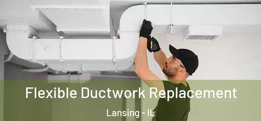  Flexible Ductwork Replacement Lansing - IL