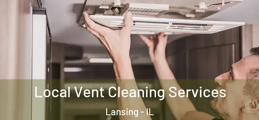 Local Vent Cleaning Services Lansing - IL