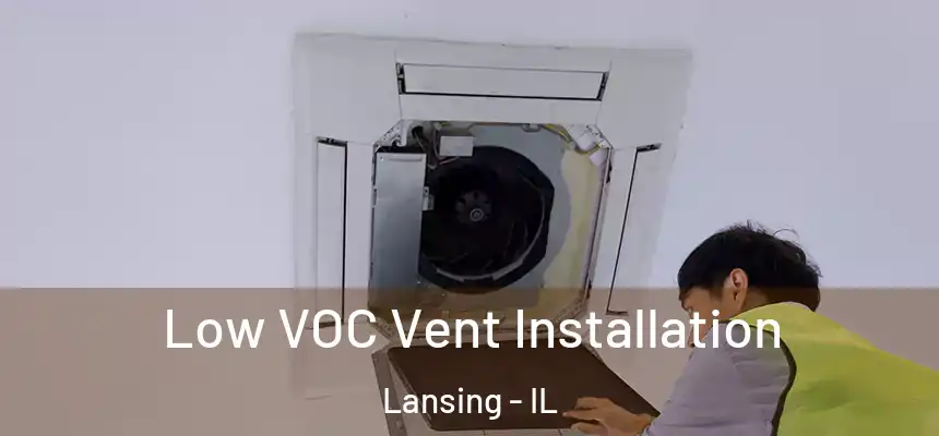  Low VOC Vent Installation Lansing - IL