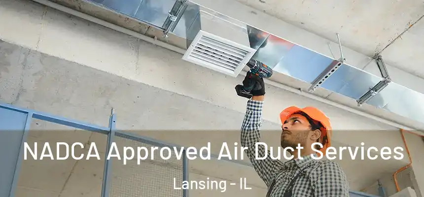 NADCA Approved Air Duct Services Lansing - IL